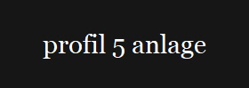 profil 5 anlage
